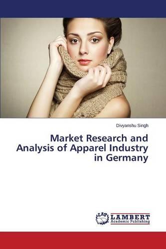 Market Research and Analysis of Apparel Industry in Germany (Paperback)