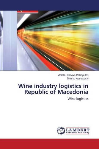 Wine Industry Logistics in Republic of Macedonia (Paperback)