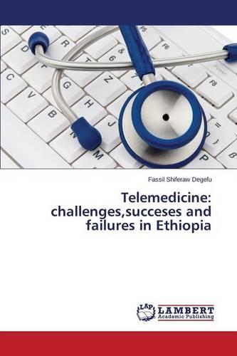 Telemedicine: Challenges, Succeses and Failures in Ethiopia (Paperback)
