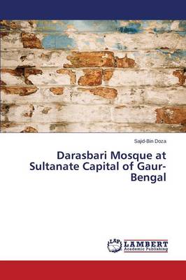 Darasbari Mosque at Sultanate Capital of Gaur-Bengal (Paperback)