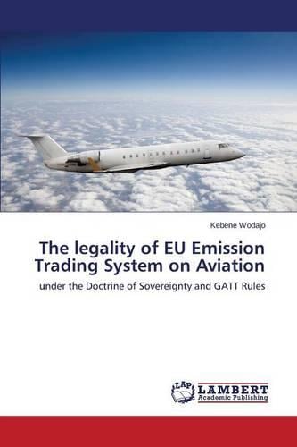 The Legality of Eu Emission Trading System on Aviation (Paperback)