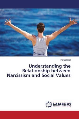 Understanding the Relationship Between Narcissism and Social Values (Paperback)