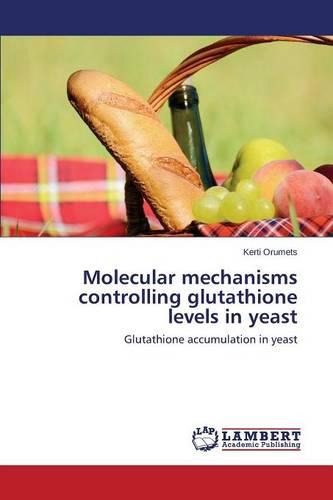 Molecular Mechanisms Controlling Glutathione Levels in Yeast (Paperback)