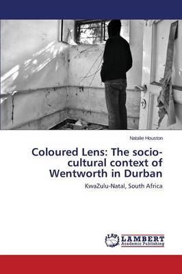 Coloured Lens: The Socio-Cultural Context of Wentworth in Durban (Paperback)