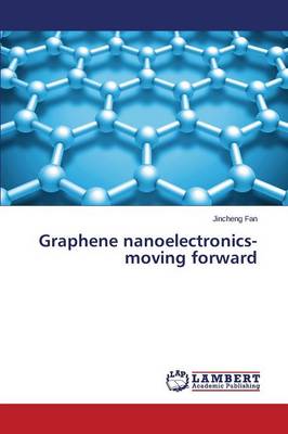 Graphene Nanoelectronics-Moving Forward (Paperback)