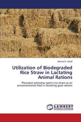 Utilization of Biodegraded Rice Straw in Lactating Animal Rations (Paperback)