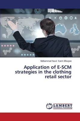 Application of E-Scm Strategies in the Clothing Retail Sector (Paperback)