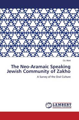 The Neo-Aramaic Speaking Jewish Community of Zakho (Paperback)