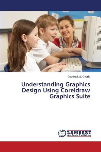 Understanding Graphics Design Using CorelDRAW Graphics Suite (Paperback)