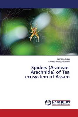 Spiders (Araneae: Arachnida) of Tea Ecosystem of Assam (Paperback)
