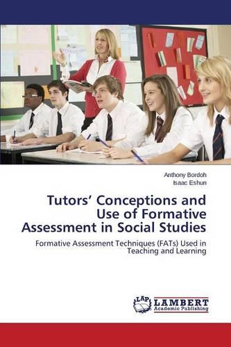 Tutors' Conceptions and Use of Formative Assessment in Social Studies (Paperback)