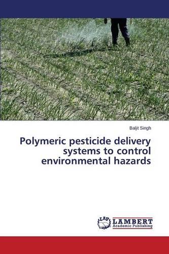 Polymeric Pesticide Delivery Systems to Control Environmental Hazards (Paperback)