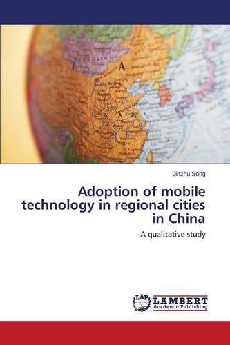 Adoption of Mobile Technology in Regional Cities in China (Paperback)