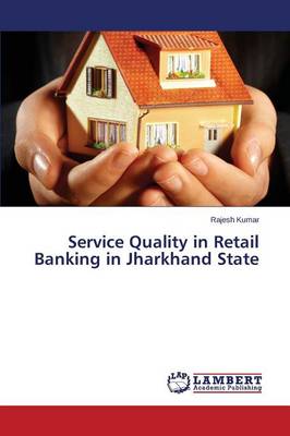 Service Quality in Retail Banking in Jharkhand State (Paperback)