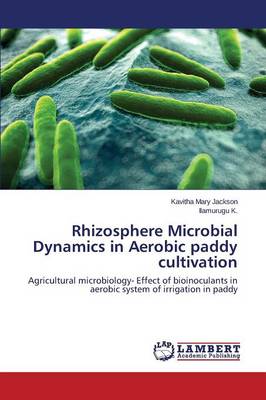 Rhizosphere Microbial Dynamics in Aerobic Paddy Cultivation (Paperback)