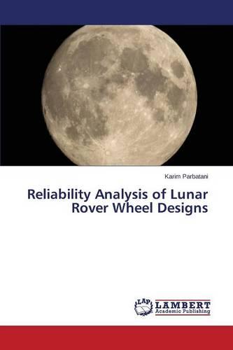 Reliability Analysis of Lunar Rover Wheel Designs (Paperback)