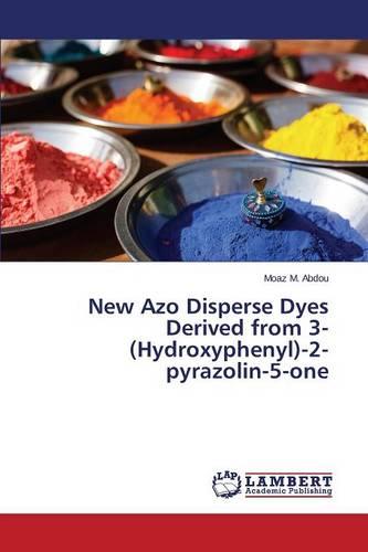 New Azo Disperse Dyes Derived from 3-(Hydroxyphenyl)-2-Pyrazolin-5-One (Paperback)