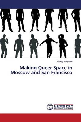 Making Queer Space in Moscow and San Francisco (Paperback)
