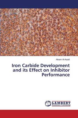 Iron Carbide Development and Its Effect on Inhibitor Performance (Paperback)