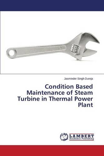 Condition Based Maintenance of Steam Turbine in Thermal Power Plant (Paperback)