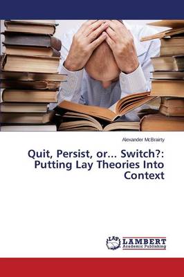 Quit, Persist, Or... Switch?: Putting Lay Theories Into Context (Paperback)