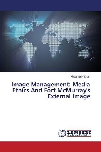 Image Management: Media Ethics and Fort McMurray's External Image (Paperback)