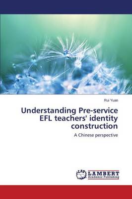 Understanding Pre-Service Efl Teachers' Identity Construction (Paperback)