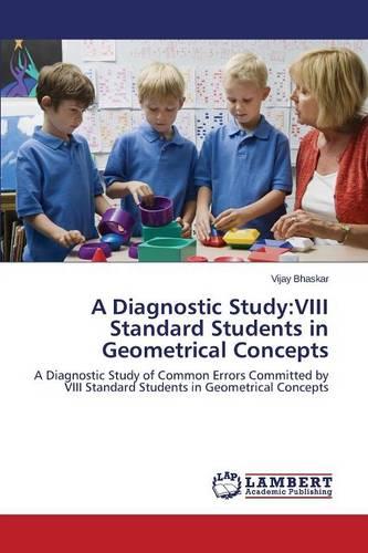 A Diagnostic Study: VIII Standard Students in Geometrical Concepts (Paperback)
