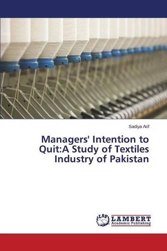 Managers' Intention to Quit: A Study of Textiles Industry of Pakistan (Paperback)
