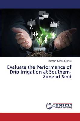 Evaluate the Performance of Drip Irrigation at Southern-Zone of Sind (Paperback)