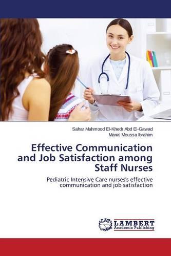 Effective Communication and Job Satisfaction Among Staff Nurses (Paperback)