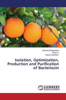 Isolation, Optimization, Production and Purification of Bacteriocin (Paperback)