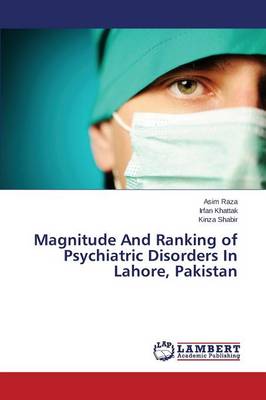Magnitude and Ranking of Psychiatric Disorders in Lahore, Pakistan (Paperback)