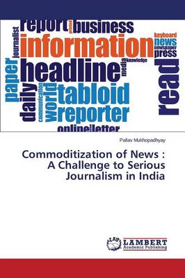 Commoditization of News: A Challenge to Serious Journalism in India (Paperback)