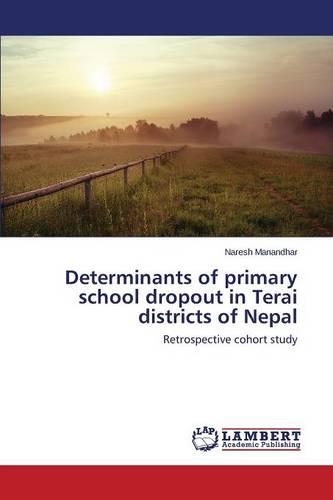 Determinants of Primary School Dropout in Terai Districts of Nepal (Paperback)