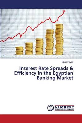 Interest Rate Spreads & Efficiency in the Egyptian Banking Market (Paperback)