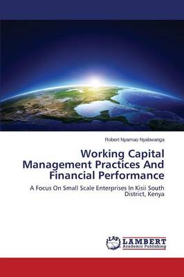 Working Capital Management Practices and Financial Performance (Paperback)