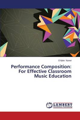 Performance Composition: For Effective Classroom Music Education (Paperback)
