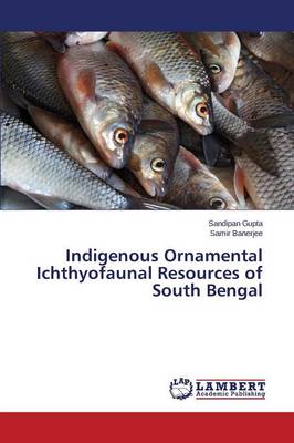 Indigenous Ornamental Ichthyofaunal Resources of South Bengal (Paperback)