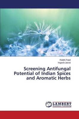 Screening Antifungal Potential of Indian Spices and Aromatic Herbs (Paperback)