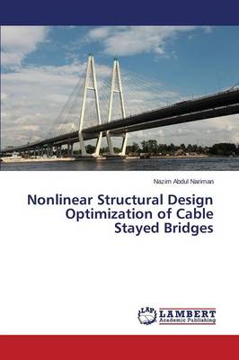 Nonlinear Structural Design Optimization of Cable Stayed Bridges (Paperback)