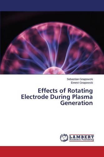 Effects of Rotating Electrode During Plasma Generation (Paperback)