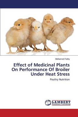 Effect of Medicinal Plants on Performance of Broiler Under Heat Stress (Paperback)