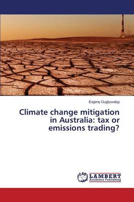 Climate Change Mitigation in Australia: Tax or Emissions Trading? (Paperback)