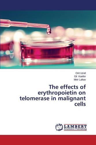 The Effects of Erythropoietin on Telomerase in Malignant Cells (Paperback)
