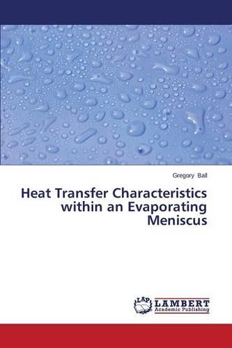 Heat Transfer Characteristics Within an Evaporating Meniscus (Paperback)