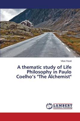 A Thematic Study of Life Philosophy in Paulo Coelho's the Alchemist (Paperback)