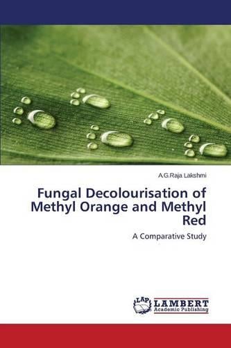 Fungal Decolourisation of Methyl Orange and Methyl Red (Paperback)