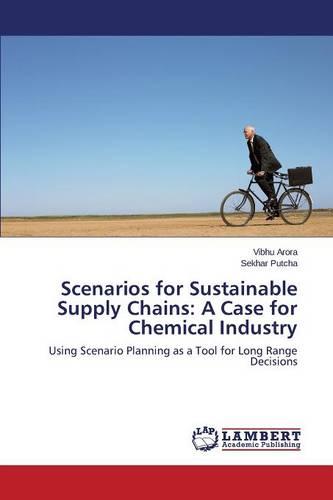 Scenarios for Sustainable Supply Chains: A Case for Chemical Industry (Paperback)