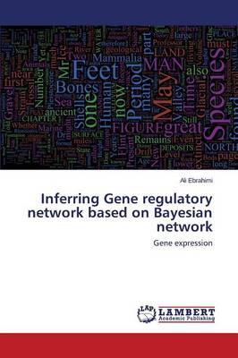Inferring Gene Regulatory Network Based on Bayesian Network (Paperback)